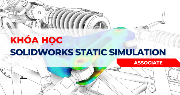 SOLIDWORKS STATIC SIMULATION – ASSOCIATE (Đang cập nhật)